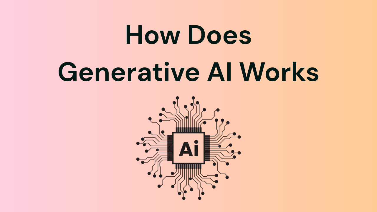 How Does generative AI works?