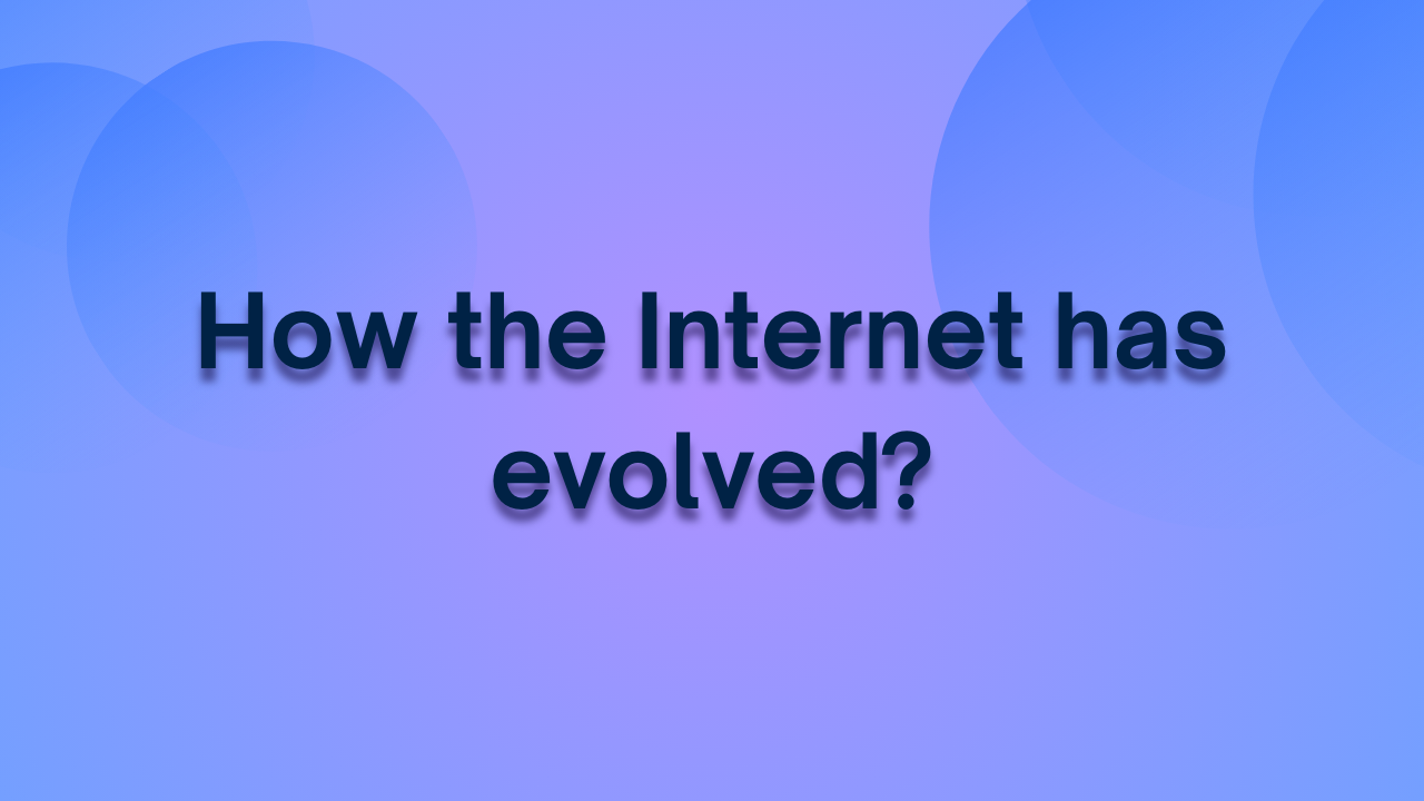 How the Internet has Evolved?